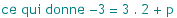 ce qui donne  -3 = 3 . 2 + p