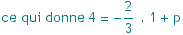 ce qui donne 4 =  -2/3 . 1 + p