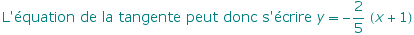 L'quation de la tangente peut donc s'crire y -2/5 (x + 1)