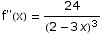 f\"(x) = 24/(2 - 3 x)^3