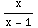 x/(x - 1)