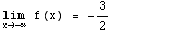                                             3 \!\(lim\+\(x →  -∞ \)\) f(x) =  --                                                      2