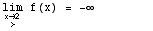 \!\(lim\+\(x\( → \+ > \) 2 \)\) f(x) =  -∞         
