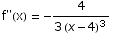 f\"(x) =  -4/(3 (x - 4)^3)