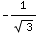 -1/3^(1/2)