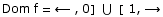 Dom f =  ← ,  0]   ∪   [ 1, →