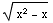 (x^2 - x)^(1/2)