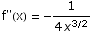 f\"(x) =  -1/(4 x^(3/2))