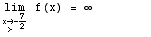                                   7 \!\(lim\+\(x\( → \+ > \) -- \)\) f(x) =  ∞                                            2