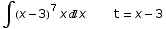 ∫ (x - 3)^7 xx       t = x - 3