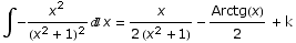 ∫ -x^2/(x^2 + 1)^2x = x/(2 (x^2 + 1)) - Arctg(x)/2 + k