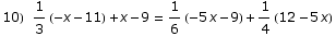 10) 1/3 (-x - 11) + x - 9 = 1/6 (-5 x - 9) + 1/4 (12 - 5 x)