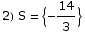 2) S =  {-14/3}