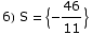 6) S =  {-46/11}