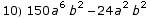 10) 150 a^6 b^2 - 24 a^2 b^2