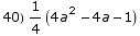 40) 1/4 (4 a^2 - 4 a - 1)