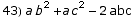 43) a b^2 + a c^2 - 2 abc