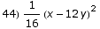 44) 1/16 (x - 12 y)^2
