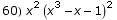 60) x^2 (x^3 - x - 1)^2