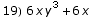 19) 6 x y^3 + 6 x