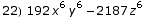 22) 192 x^6 y^6 - 2187 z^6