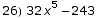 26) 32 x^5 - 243