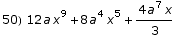 50) 12 a x^9 + 8 a^4 x^5 + (4 a^7 x)/3