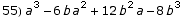 55) a^3 - 6 b a^2 + 12 b^2 a - 8 b^3