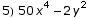5) 50 x^4 - 2 y^2