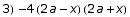 3)  -4 (2 a - x) (2 a + x)