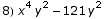 8) x^4 y^2 - 121 y^2