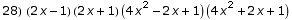 28)  (2 x - 1) (2 x + 1) (4 x^2 - 2 x + 1) (4 x^2 + 2 x + 1)