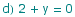 d) 2 + y = 0
